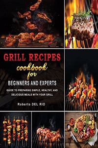 Grill Recipes Cookbook for Beginners and Experts