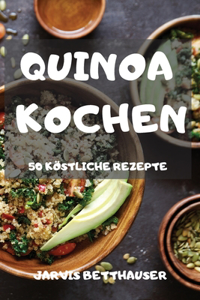 Quinoa Kochen 50 Köstliche Rezepte