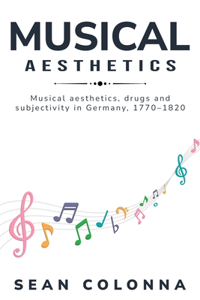 Musical Aesthetics, Drugs, and Subjectivity in Germany, 1770s-1820s