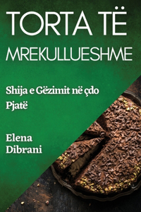 Torta Të Mrekullueshme