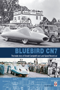 Bluebird Cn7: The Inside Story of Donald Campbell's Last Land Speed Record Car: The Inside Story of Donald Campbell's Last Land Speed Record Car