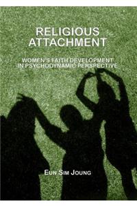 Religious Attachment: Women's Faith Development in Psychodynamic Perspective