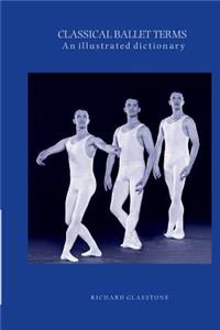 Classical Ballet Terms, an illustrated dictionary.