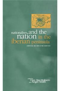 Nationalism and the Nation in the Iberian Peninsula