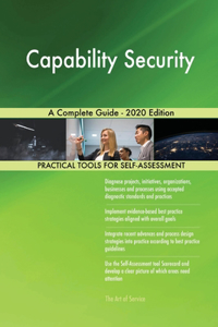Capability Security A Complete Guide - 2020 Edition
