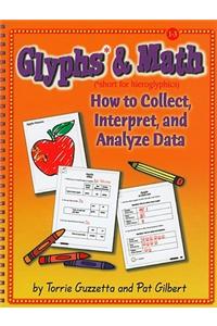Glyphs* & Math: Short for Hieroglyphics: How to Collect, Interpret, and Analyze Data