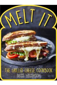 Melt It: The Grilled Cheese Cookbook