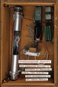 Technological Slavery: The Collected Writings of Theodore J. Kaczynski, A.K.A. 