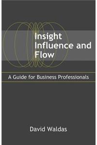Insight, Influence, and Flow
