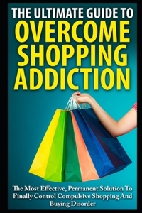 Ultimate Guide To Overcoming Shopping Addiction