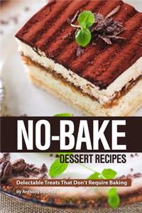 No-Bake Dessert Recipes: Delectable Treats That Don't Require Baking