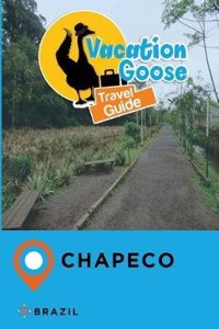 Vacation Goose Travel Guide Chapeco Brazil