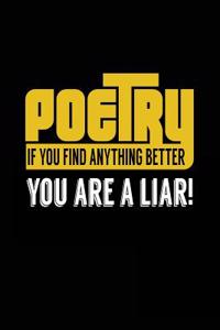 Poetry If You Find Anything Better You Are A Liar!