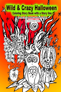 Wild & Crazy Halloween Coloring Story Book with a Story line Exercise Your Imagination with Family and Friends by Artist Grace Divine