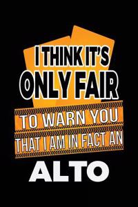 I Think It's Only Fair To Warn You That I Am In Fact An Alto