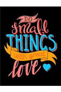 Do Small Things with Great Love: Motivation and Inspiration Journal Coloring Book for Adutls, Men, Women, Boy and Girl ( Daily Notebook, Diary): Motivation and Inspiration Journal Coloring Book for Adutls, Men, Women, Boy and Girl ( Daily Notebook, Diary)