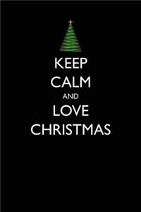 Keep Calm and Love Christmas: Blank Lined Journal