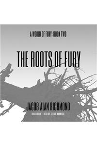 The Roots of Fury Lib/E