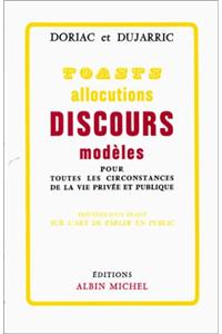 Toasts, Allocutions Et Discours Modeles Pour Toutes Circonstances de La Vie Privee Et Publique