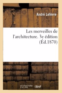 Les Merveilles de l'Architecture. 3e Édition