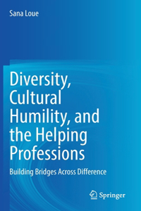 Diversity, Cultural Humility, and the Helping Professions