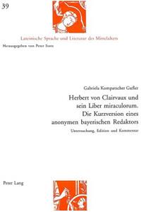 Herbert Von Clairvaux Und Sein Liber Miraculorum. Die Kurzversion Eines Anonymen Bayerischen Redaktors