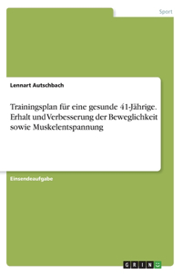 Trainingsplan für eine gesunde 41-Jährige. Erhalt und Verbesserung derBeweglichkeit sowie Muskelentspannung