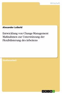 Entwicklung von Change-Management Maßnahmen zur Unterstützung der Flexibilisierung des Arbeitens