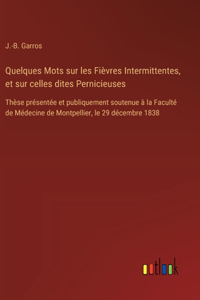 Quelques Mots sur les Fièvres Intermittentes, et sur celles dites Pernicieuses