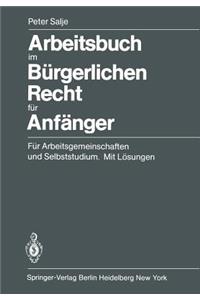 Arbeitsbuch im Burgerlichen Recht fur Anfanger