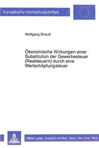 Oekonomische Wirkungen einer Substitution der Gewerbesteuern (Realsteuern) durch eine Wertschoepfungsteuer