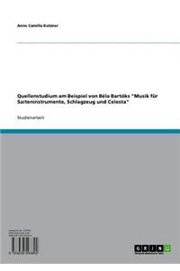 Quellenstudium Am Beispiel Von Bela Bartoks 'Musik Fur Saiteninstrumente, Schlagzeug Und Celesta'