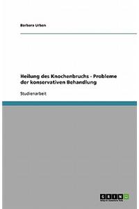 Heilung Des Knochenbruchs - Probleme Der Konservativen Behandlung