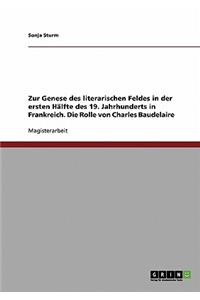 Zur Genese des literarischen Feldes in der ersten Hälfte des 19. Jahrhunderts in Frankreich. Die Rolle von Charles Baudelaire