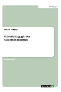 Waldorfpadagogik. Der Waldorfkindergarten