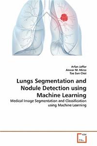 Lungs Segmentation and Nodule Detection using Machine Learning