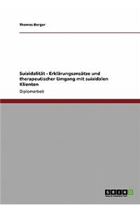 Suizidalität - Erklärungsansätze und therapeutischer Umgang mit suizidalen Klienten