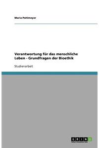 Verantwortung für das menschliche Leben - Grundfragen der Bioethik