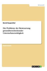 Probleme der Besteuerung grenzüberschreitender Unternehmenstätigkeit