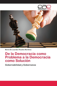 De la Democracia como Problema a la Democracia como Solución