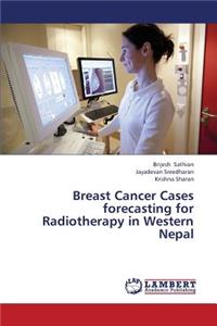 Breast Cancer Cases Forecasting for Radiotherapy in Western Nepal