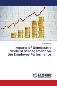 Impacts of Democratic Mode of Management on the Employee Performance