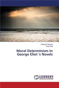 Moral Determinism In George Eliot 's Novels