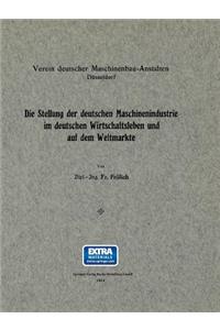 Die Stellung Der Deutschen Maschinenindustrie Im Deutschen Wirtschaftsleben Und Auf Dem Weltmarkte