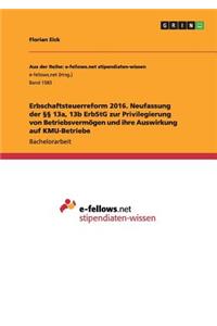 Erbschaftsteuerreform 2016. Neufassung der §§ 13a, 13b ErbStG zur Privilegierung von Betriebsvermögen und ihre Auswirkung auf KMU-Betriebe