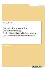 Operative Instrumente des Qualitätscontrollings. Fehler-Möglichkeiten-Einfluss-Analyse (FMEA) und Kosten-Nutzen-Analyse