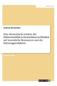 Eine ökonomische Analyse der Elektromobilität in Deutschland im Hinblick auf wesentliche Ressourcen und die Fahrzeugproduktion