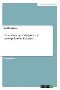 Generationengerechtigkeit und rentenpolitische Reformen