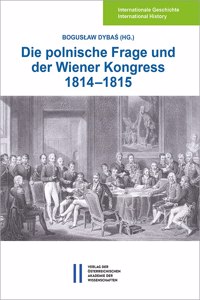 Die Polnische Frage Und Der Wiener Kongress 1814-1815