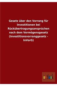 Gesetz über den Vorrang für Investitionen bei Rückübertragungsansprüchen nach dem Vermögensgesetz (Investitionsvorranggesetz - InVorG)